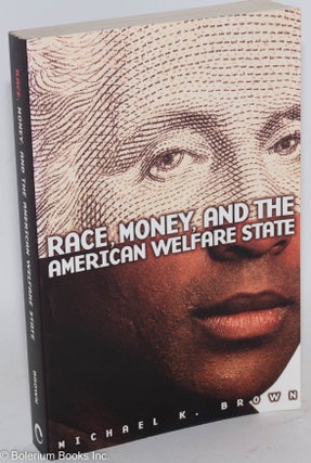 Cat.No: 45349 Race, money, and the American welfare state. Michael K. Brown