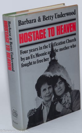 Cat.No: 45354 Hostage to heaven; four years in the Unification Church by an ex-Moonie and...