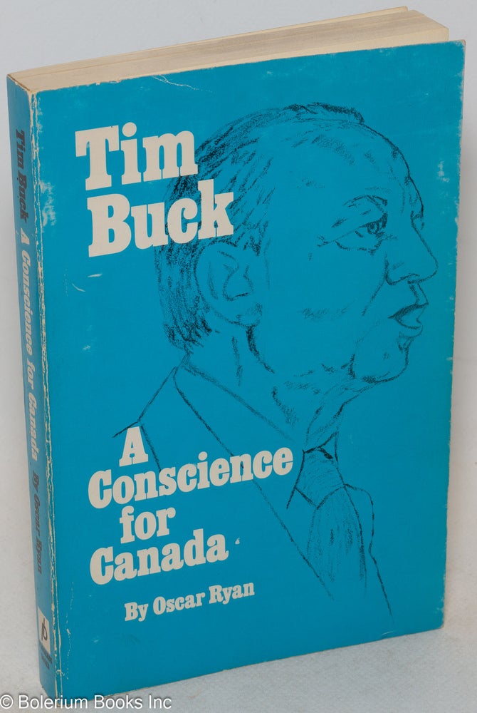 Cat.No: 4541 Tim Buck: a conscience for Canada. Oscar Ryan.