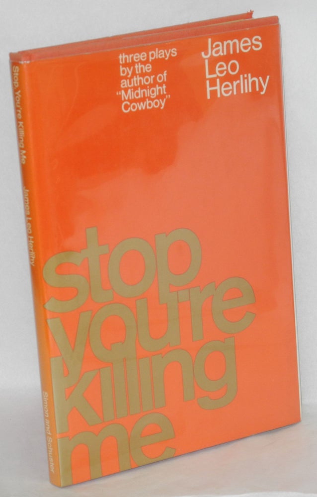 Cat.No: 45432 Stop, you're killing me; three short plays. James Leo Herlihy.