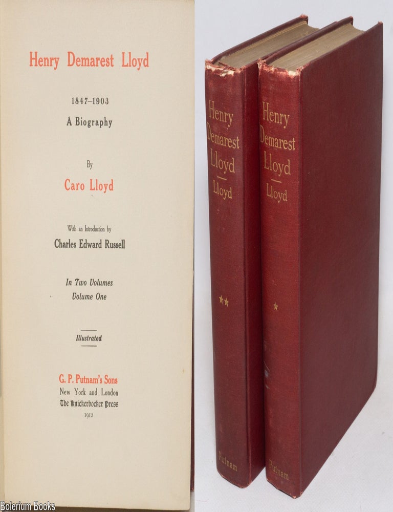 Cat.No: 4545 Henry Demarest Lloyd, 1847-1903, a biography. Caro Lloyd, Charles Edward Russell.