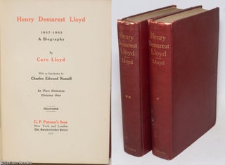 Cat.No: 4545 Henry Demarest Lloyd, 1847-1903, a biography. Caro Lloyd, Charles Edward...