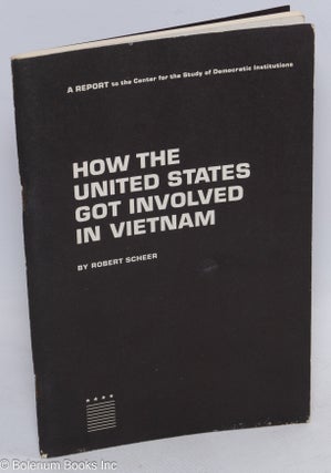 Cat.No: 45516 How the United States got involved in Vietnam. Robert Scheer