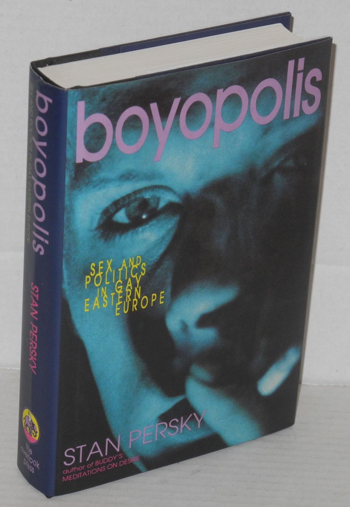 Cat.No: 45664 Boyopolis; sex and politics in gay eastern Europe. Stan Persky.