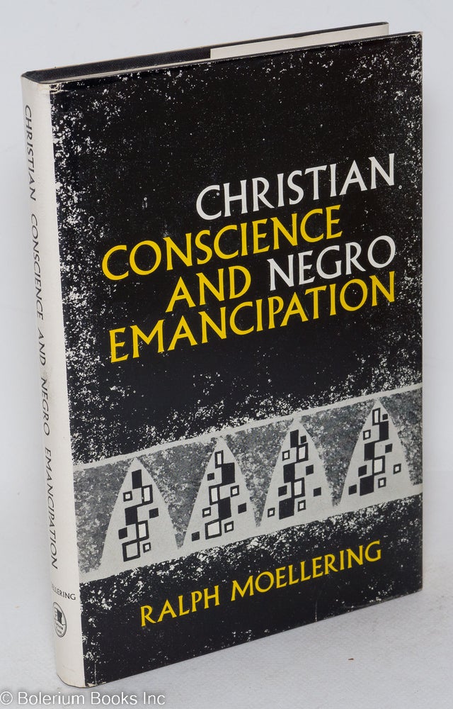 Cat.No: 45694 Christian conscience and Negro emancipation. Ralph L. Moellering.