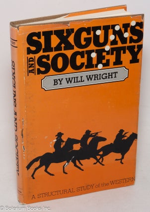 Cat.No: 45767 Six guns and society; a structural study of the western. Will Wright