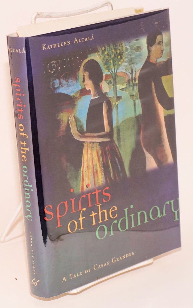 Cat.No: 45826 Spirits of the Ordinary: a tale of Casas Grandes. Kathleen Alcalá.