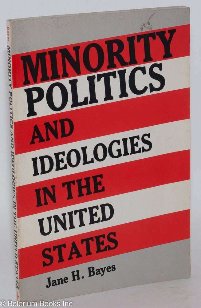 Cat.No: 45889 Minority politics and ideologies in the United States. Jane H. Bayes.