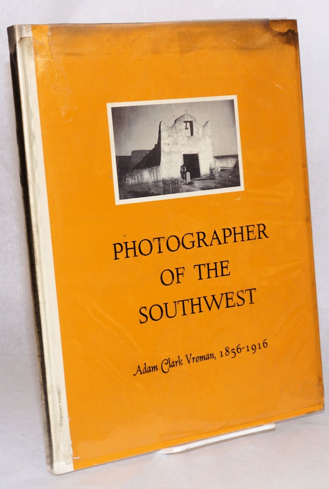 Cat.No: 45985 Photographer of the Southwest: Adam Clark Vroman, 1856-1916; introduction by Beaumont Newhall. Ruth I. Mahood.