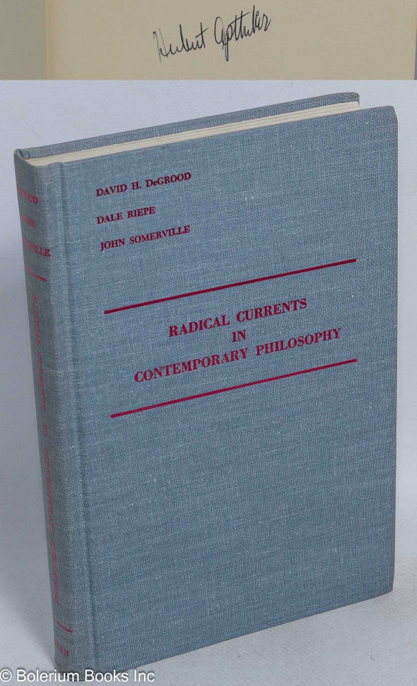 Cat.No: 46017 Radical currents in contemporary philosophy. David H. DeGrood, Dale Riepe, John Somerville.