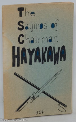 Cat.No: 46040 The Sayings of Chairman Hayakawa. S. I. Hayakawa, written, oral quotations....