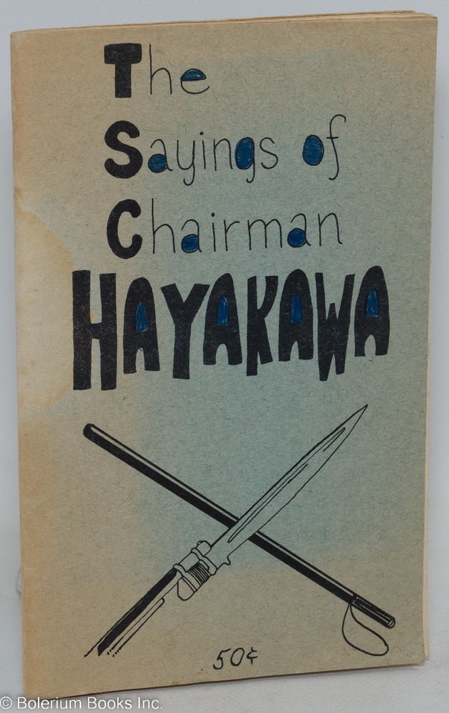 Cat.No: 46040 The Sayings of Chairman Hayakawa. S. I. Hayakawa, written, oral quotations. Richard Paris, compilation Janet Brown, cartooning caption commentary. Roberta Christiansen.