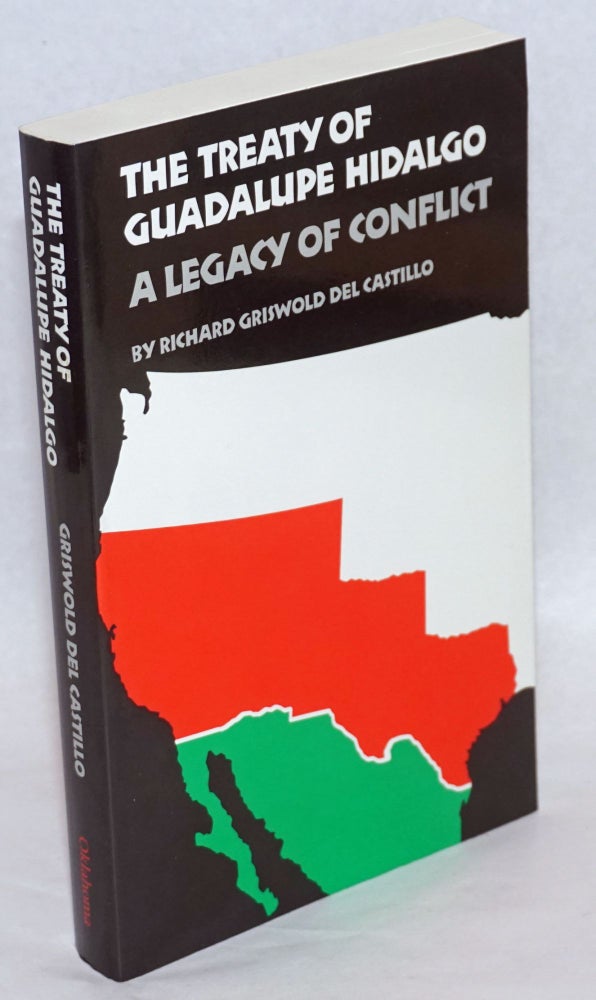 Cat.No: 46091 The treaty of Guadalupe Hidalgo; a legacy of conflict. Richard Griswold del Castillo.