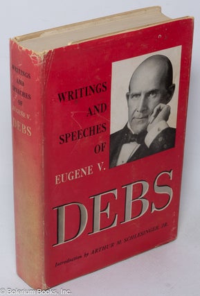 Cat.No: 462 Writings and speeches of Eugene V. Debs. Introduction by Arthur M....