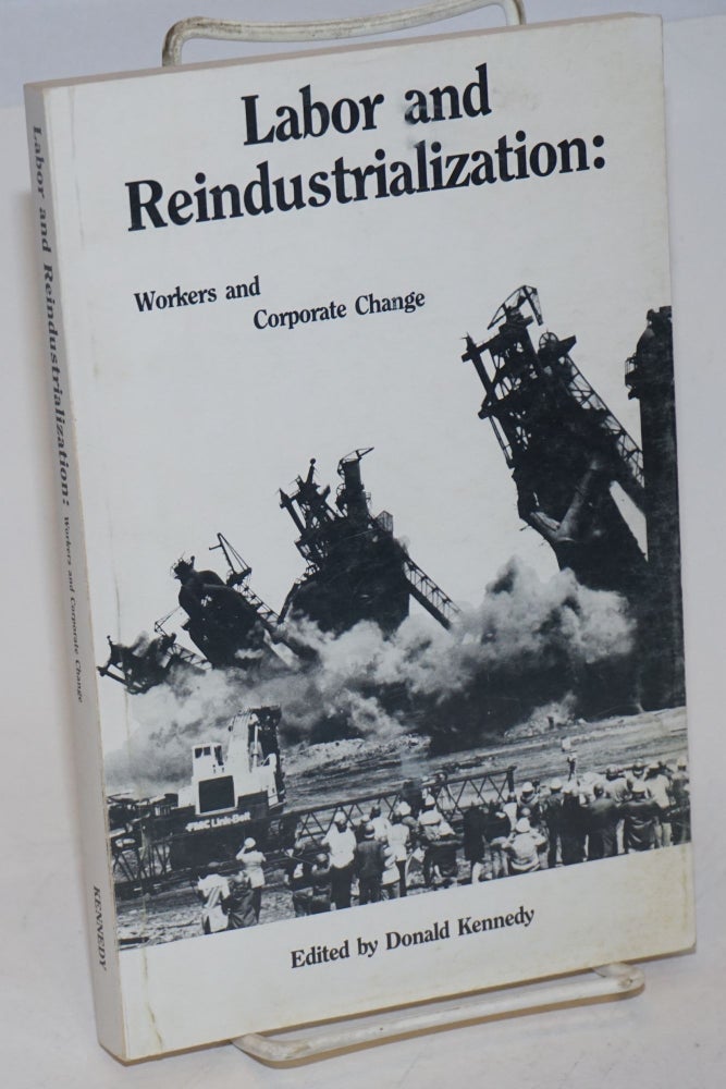 Cat.No: 46266 Labor and reindustrialization: workers and corporate change. Donald Kennedy, ed.