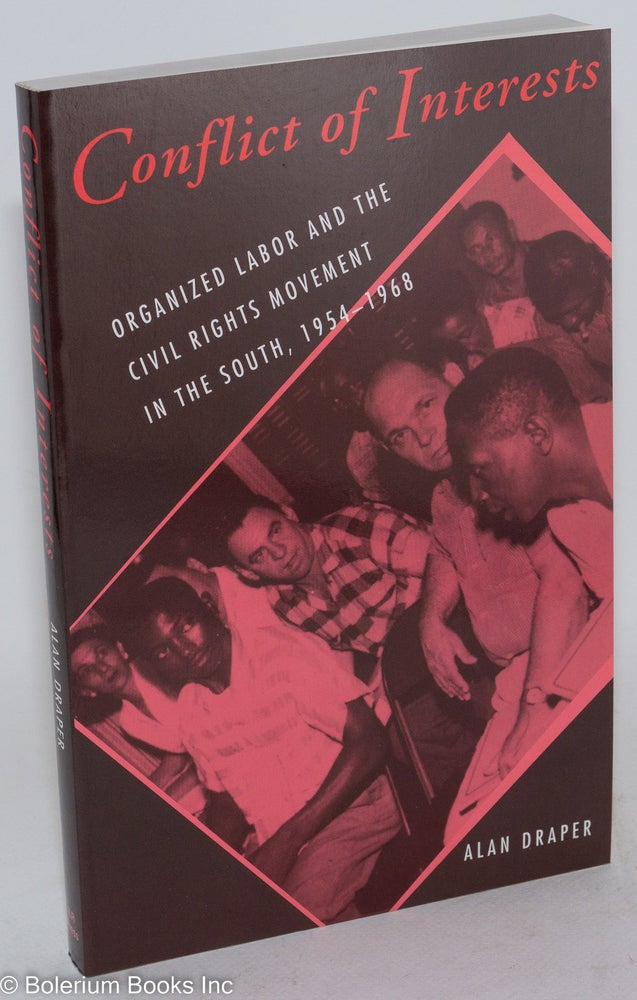 Cat.No: 46282 Conflict of interests; organized labor and the civil rights movement in the south, 1954-1968. Alan Draper.