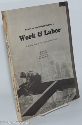 Cat.No: 4630 Essays on the Social Relations of Work & Labor; a special issue of The...