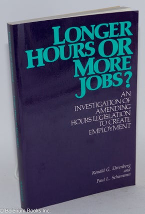 Cat.No: 46308 Longer Hours or More Jobs? An investigation of amending hours legislation...