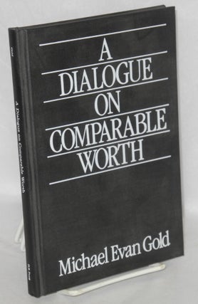 Cat.No: 46309 A dialogue on comparable worth. Michael Evan Gold