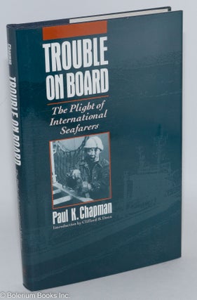 Cat.No: 46311 Trouble on board; the plight of international seafarers. Introduction by...
