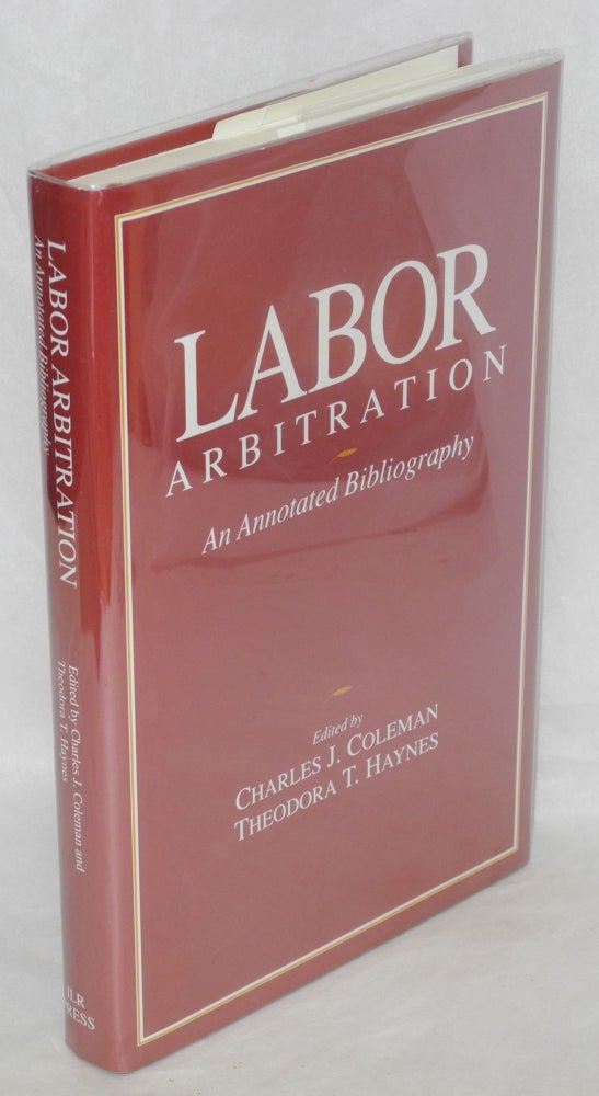 Cat.No: 46315 Labor arbitration: an annotated bibliography. Charles J. Coleman, eds Theodora T. Haynes.