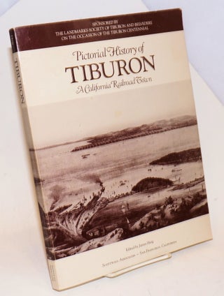 Cat.No: 46324 Pictorial history of Tiburon,; a California railroad town; sponsored by the...