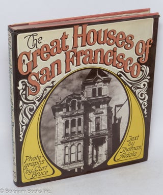Cat.No: 46337 The great houses of San Francisco; photographs by Curt Bruce. Thomas...
