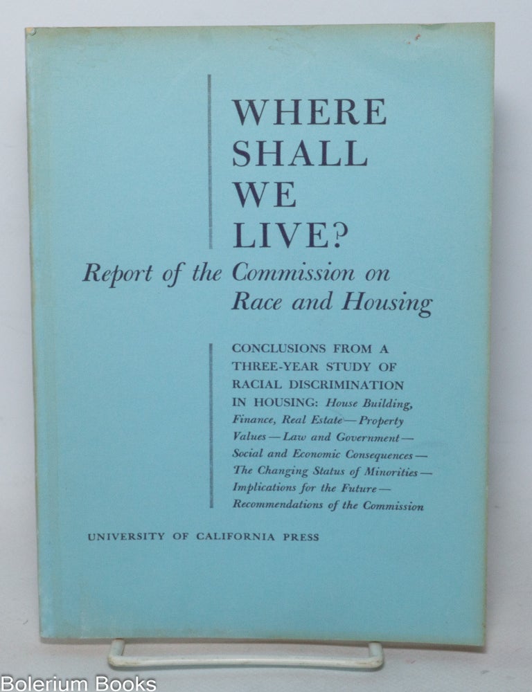 Cat.No: 46380 Where shall we live? Report of the Commission on Race and Housing. [cover subtitle:} Conclusions from a three-year study of racial discrimination in housing. Commission on Race and Housing.
