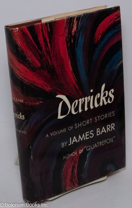 Cat.No: 46416 Derricks a volume of short stories [cover subtitle]. James Barr, James Barr...
