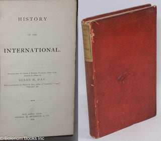 Cat.No: 46442 History of the International. Translated from the French... by Susan M....