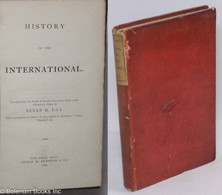 Cat.No: 46442 History of the International. Translated from the French... by Susan M. Day, with an introduction by Henry N. Day. Edmond Villetard, and Susan M. Day.