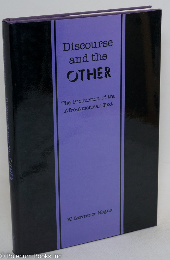 Cat.No: 46604 Discourse and the other; the production of the Afro-American text. W. Lawrence Hogue.