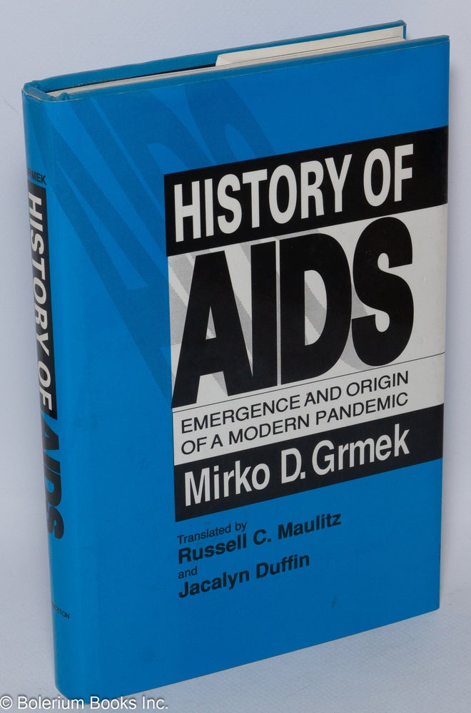 Cat.No: 46626 History of AIDS; emergence and origin of a modern pandemic. Mirko D. Grmek, Russell C. Maulitz, Jacalyn Duffin.