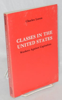 Cat.No: 46851 Classes in the United States: workers against capitalists. Charles Loren