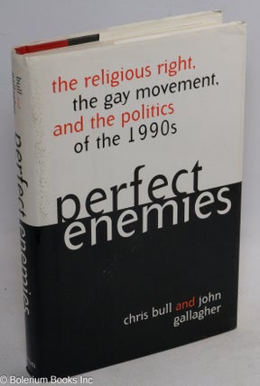 Cat.No: 46853 Perfect Enemies: the religious right, the gay movement, and the politics of...
