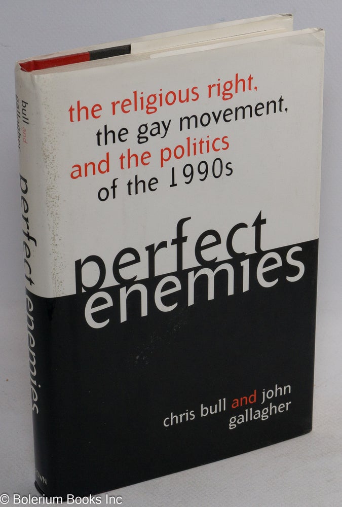 Cat.No: 46853 Perfect Enemies: the religious right, the gay movement, and the politics of the 1990s. Chris Bull, John Gallagher.