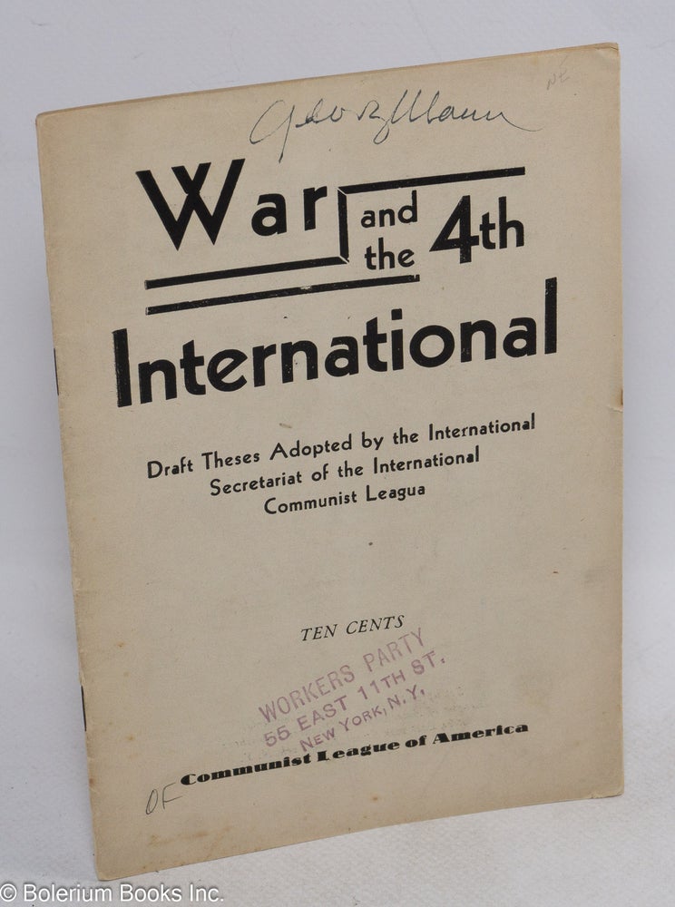Cat.No: 46857 War and the 4th International; draft theses adopted by the International Secretariat of the International Communist League. Communist League of America.