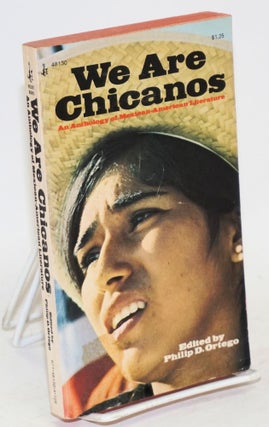 Cat.No: 46862 We are Chicanos; an anthology of Mexican American writing. Philip D....