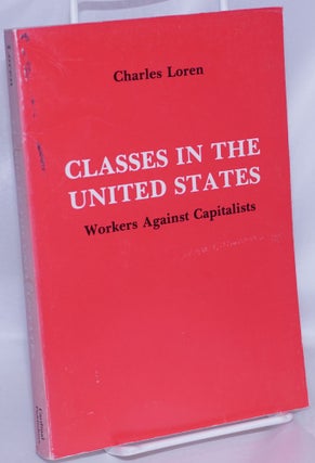Cat.No: 46899 Classes in the United States: workers against capitalists. Charles Loren