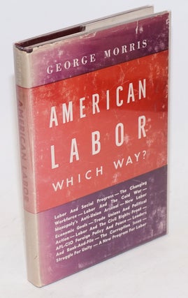 Cat.No: 46905 American labor, which way? George Morris