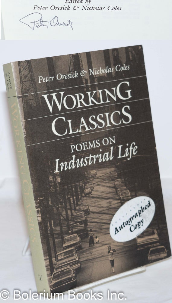 Cat.No: 46910 Working classics; poems on industrial life. Peter Oresick, eds Nicholas Coles.