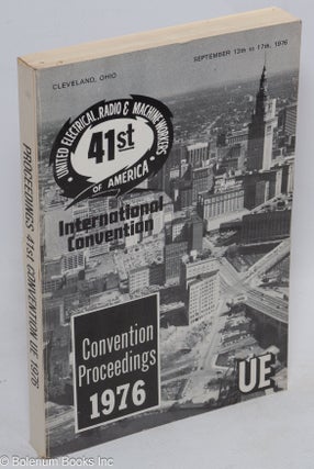 Cat.No: 46919 Convention proceedings, 1976. 41st United Electrical, Radio & Machine...