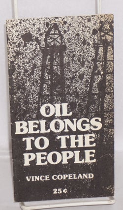 Cat.No: 46931 Oil belongs to the people. [Cover title]. Vincent Copeland