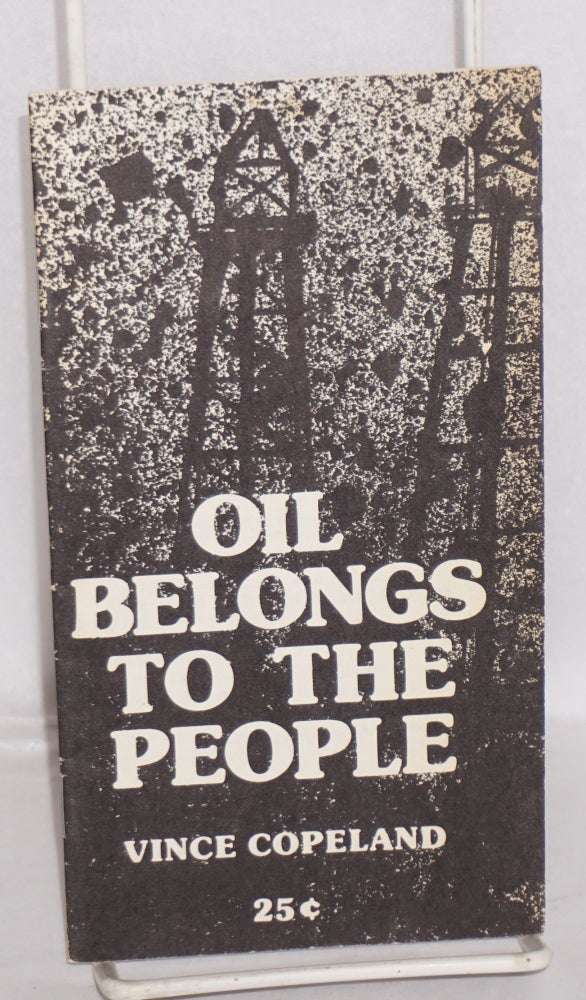 Cat.No: 46931 Oil belongs to the people. [Cover title]. Vincent Copeland.