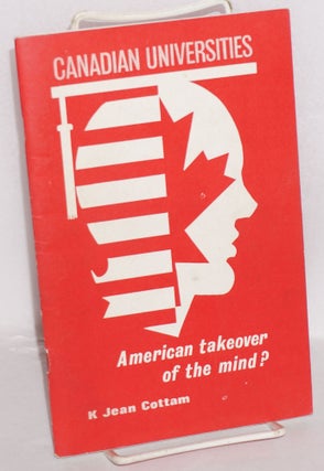Cat.No: 46932 Canadian Universities: American takeover of the mind? K. Jean Cottam