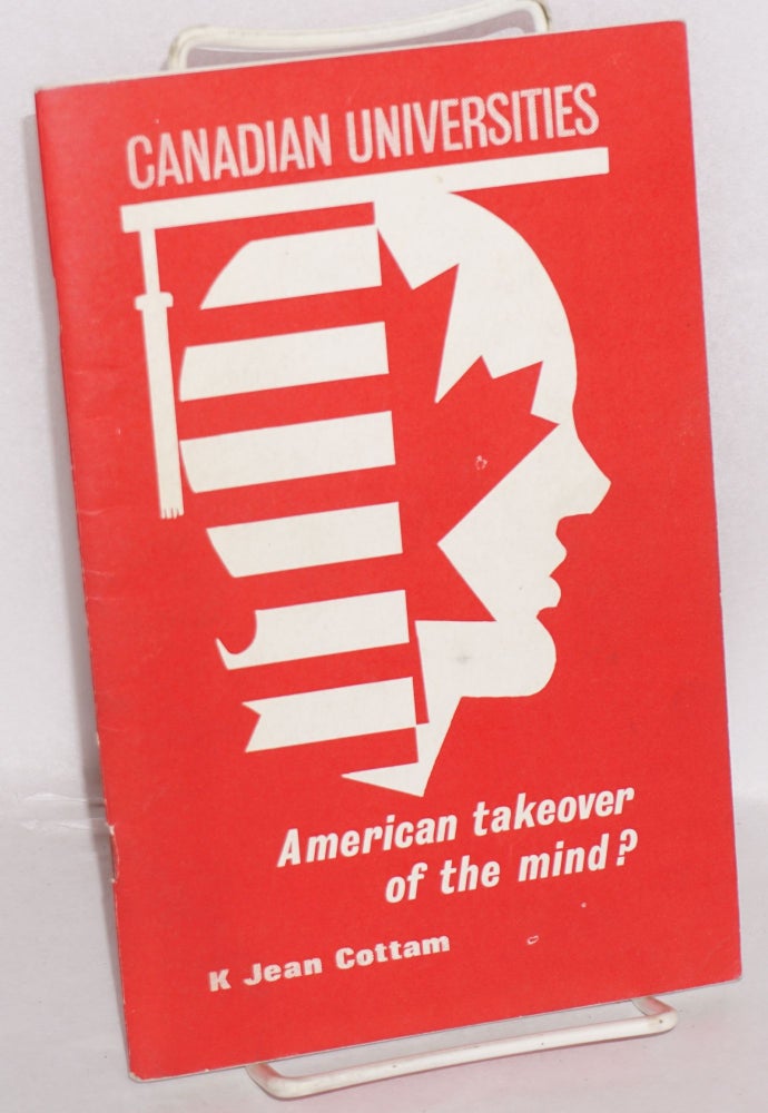 Cat.No: 46932 Canadian Universities: American takeover of the mind? K. Jean Cottam.