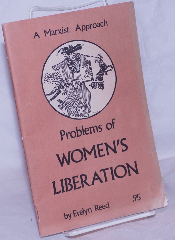 Cat.No: 46946 Problems of women's liberation; a Marxist approach. Evelyn Reed.