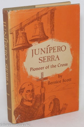 Cat.No: 47000 Junipero Serra, pioneer of the cross. Bernice Scott