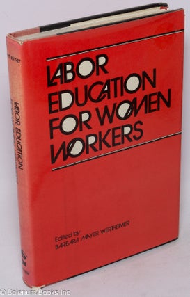 Cat.No: 47161 Labor education for women workers. Barbara Mayer Wertheimer, ed