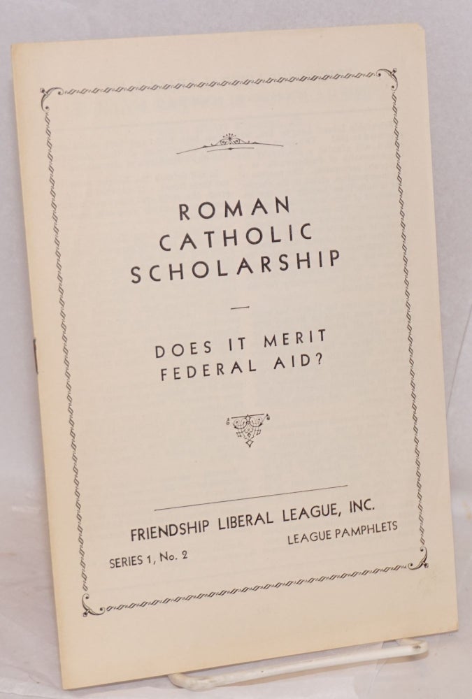 Cat.No: 47183 Roman Catholic scholarship, does it merit federal aid? K. M. Whitten.